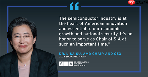 AMD CEO苏姿丰当选半导体行业协会主席!汇聚美国99%行业收入