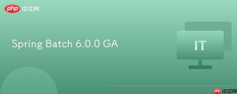 Spring Batch 6.0.0 GA