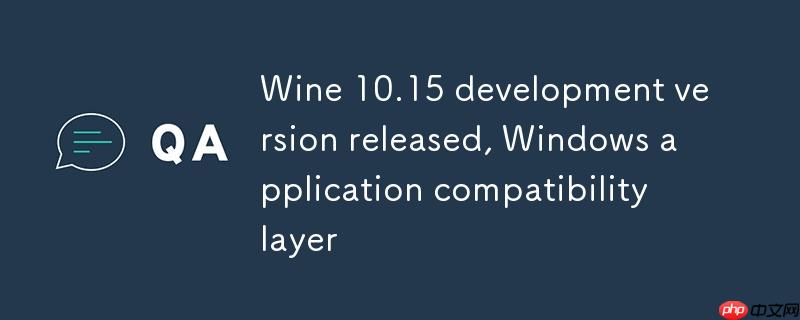 wine 10.15 开发版发布,windows 应用兼容层